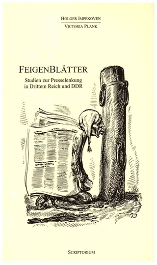 Holger Impekoven u. Victoria Plank, Feigenblätter. Studien zur Presselenkung im Dritten Reich und DDR (Münster 2004)